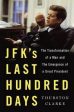 Thurston Clarke: JFK s Last Hundred Days [2013] hardback For Cheap