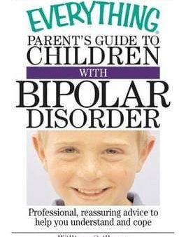 William Stillman: The Everything Parent s Guide to Children with Bipolar Disorder [2011] paperback For Cheap