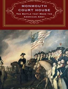 Joseph G Bilby: Monmouth Court House: the Battle that Made the American Army [2010] hardback Fashion